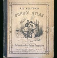 J. H. Colton's School Atlas, Designed To Accompany Colton's American School Geography Comprising Upwards of One Hundred Steel Plate Maps, Profiles and Plans