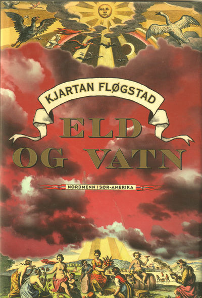 Eld og vatn. Nordmenn i Sør-Amerika