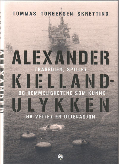 Alexander Kielland ulykken. Tragedien. Spillet og…