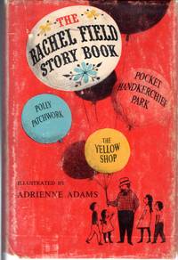 cover of The Rachel Field Story Book (Poly Patchwork; Pocket-Handkerchief Park; The Yellow Shop)