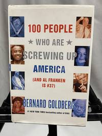 100 People Who Are Screwing Up America ( and Al Franken Is #37) by Bernard Goldberg - 2005