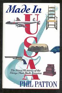 Made in USA: The Secret Histories of the Things That Made America by Phil PATTON - First Edition - 1992 - from Between the Covers- Rare Books, Inc. ABAA (SKU: 101263)