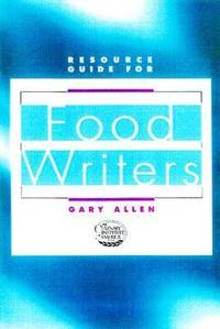 The Resource Guide for Food Writers by Gary Allen - 1999