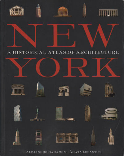 NEW YORK. A Historical Atlas of Architecture.