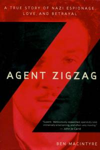 Agent Zigzag, A True Story of Nazi Espionage, Love, and Betrayal by Ben Macintyre - First American edition - 2007 - from The Typographeum Bookshop (SKU: 000665)