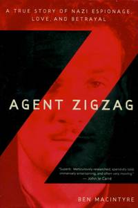 Agent Zigzag, A True Story of Nazi Espionage, Love, and Betrayal