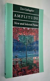 Amplitude: New and Selected Poems by Gallagher, Tess - 1987