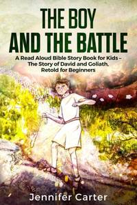 The Boy and the Battle: A Read Aloud Bible Story Book for Kids - The Old Testament Story of David...