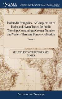 Psalmodia Evangelica. A Complete set of Psalm and Hymn Tunes for Public Worship; Containing a Greater Number and Variety Than any Former Collection: ... By T. Williams. of 2; Volume 1