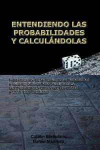 ENTENDIENDO LAS PROBABILIDADES Y CALCULÁNDOLAS: Fundamentos de la Teoría de la Probabilidad y...