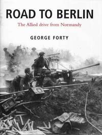 Road to Berlin: The Allied Drive from Normandy