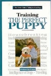 A New Owner&#039;s Guide to Training the Perfect Puppy by Andrew De Prisco - 1996