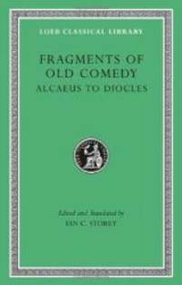 Fragments of Old Comedy, Volume I: Alcaeus to Diocles (Loeb Classical Library) by Harvard University Press - 2011-07-09