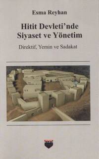 Hitit Devletinde Siyaset ve Yonetim: Direktif, Yemin ve Sadakat