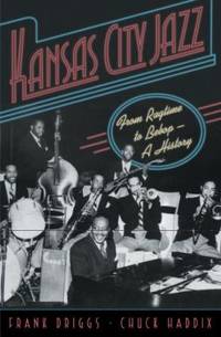 Kansas City Jazz : From Ragtime to Bebop - A History by Chuck Haddix; Frank Driggs - 2005