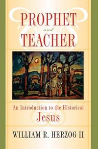 Prophet and Teacher: An Introduction to the Historical Jesus