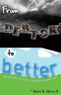 From Debtor to Better: The Details of Debt and How to Get Out!
