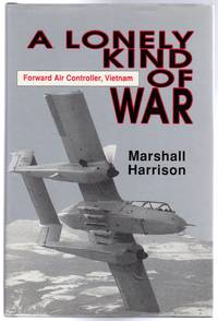 A Lonely Kind of War : Forward Air Controller, Vietnam by Harrison, Marshall - 1989