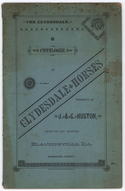 Catalogue of Clydesdale Horses, Property of J. & C. Huston, Importers and Breeders, Blandinsville, Ill