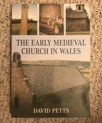 The Early Medieval Church in Wales by David Petts - Paperback - First Edition - 2009 - from Three Geese In Flight Celtic Books (SKU: 016207)