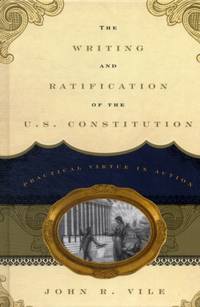 Writing and Ratification of the U.S. Constitution : Practical Virtue in Action