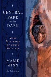 Central Park in the Dark : More Mysteries of Urban Wildlife