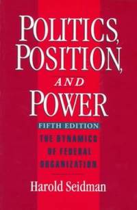 Politics, Position, and Power : The Dynamics of Federal Organization