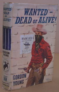 Wanted - Dead or Alive! by Gordon YOUNG - First Edition. - 1953 - from Mainly Fiction (SKU: 017143)