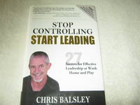 Stop Controlling Start Leading: 27 Secrets for Effective Leadership at Work Home and Play