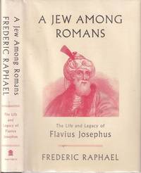 A Jew Among Romans; The Life and Legacy of Flavius Josephus
