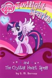 My Little Pony: Twilight Sparkle and the Crystal Heart Spell (My Little Pony Chapter Books) by G.M. Berrow - 2013-04-08