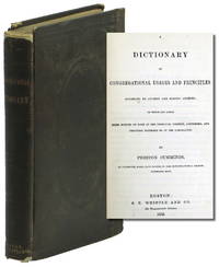 A Dictionary of Congregational Usages and Principles According to Ancient and Modern Authors