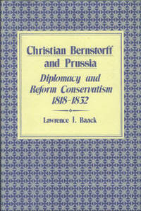 Christian Bernstorff and Prussia Diplomacy and Reform Conservatism, 1818-1832