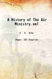 A History of The Air Ministry.xml 1940 by C . G . Grey - 2015