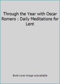 Through the Year with Oscar Romero : Daily Meditations for Lent