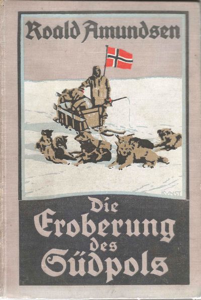 Die Eroberung des Südpols. Erster Band. Die…