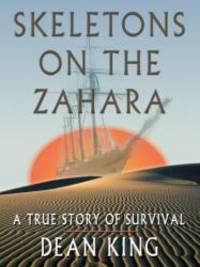 Skeletons on the Zahara: A True Story of Survival by Dean King - 2004-05-14