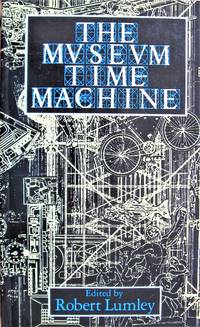 The Museum Time Machine. Putting Cultures on Display by Lumley, Robert. Editor - 1988