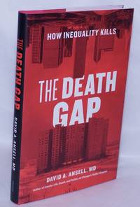 The Death Gap: How Inequality Kills by Ansell, David A., MD - 2017