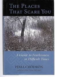 The Places That Scare You ( A Guide To Fearlessness In Difficult Times ) by Pema Chodron - 2001