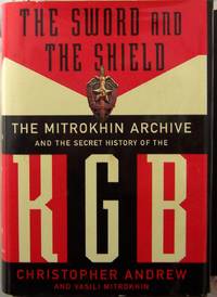 The Sword And The Shield: The Mitrokhin Archive And The Secret History Of The KGB by Christopher Andrew, Vasili Mitrokhin - 1999