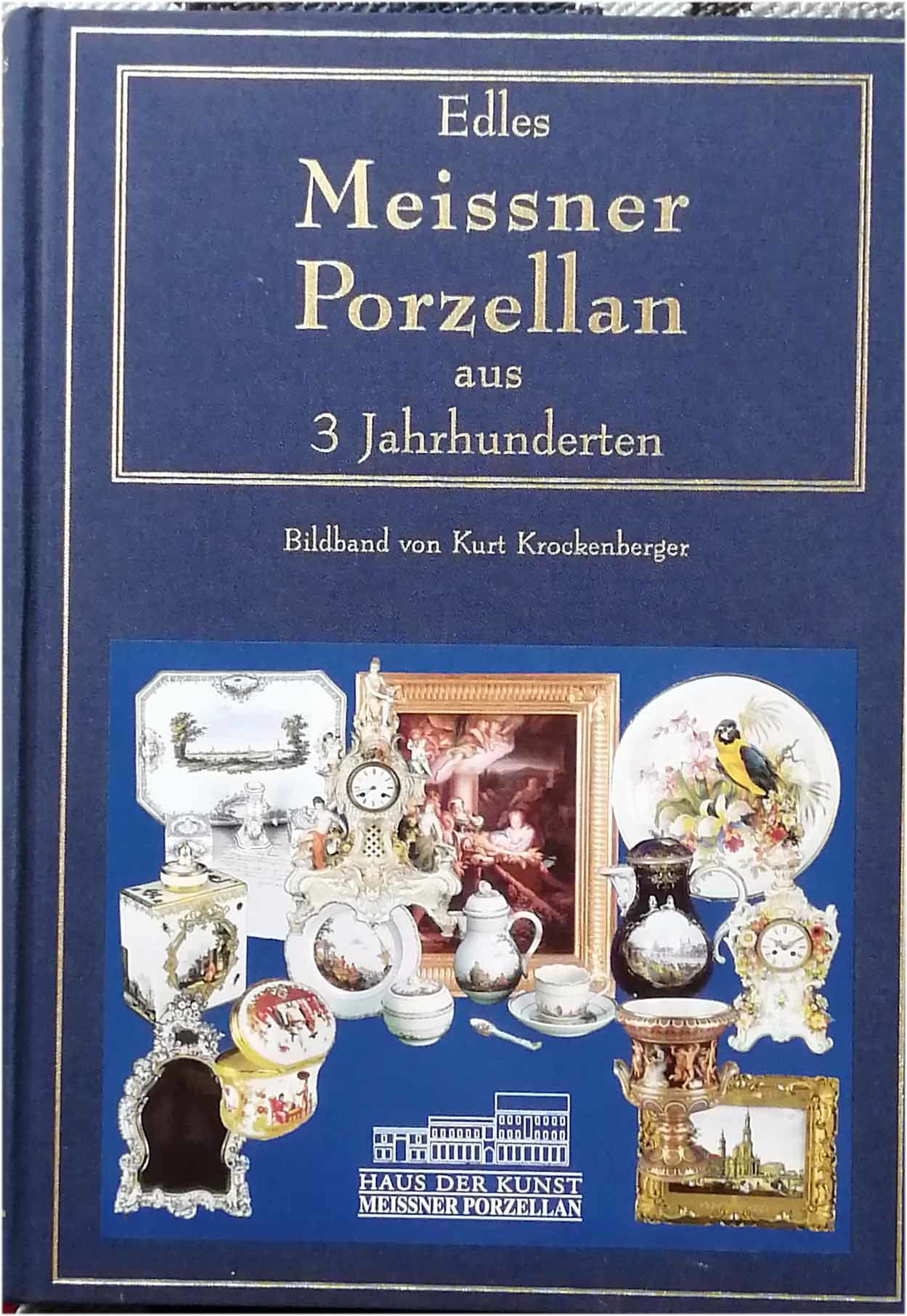 Edles Meissner Porzellan aus 3 Jahrhunderten. by Krockenberger 