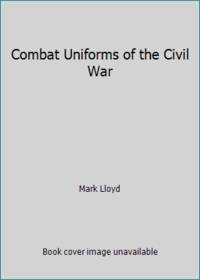 Combat Uniforms of the Civil War