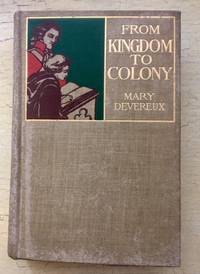 From Kingdom to Colony by Mary Devereux - 1900