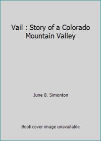 Vail : Story of a Colorado Mountain Valley