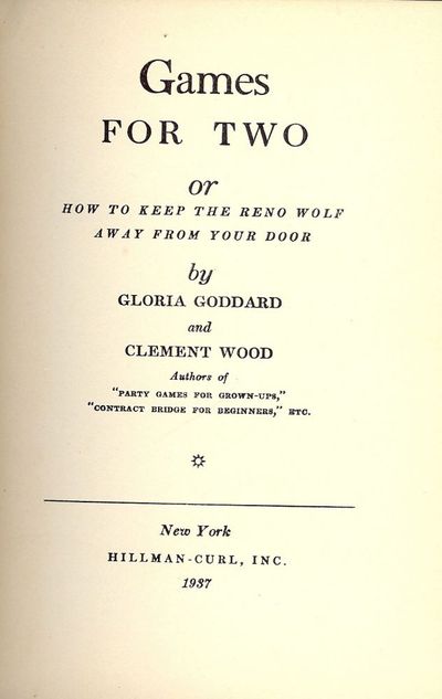 1937. GODDARD, Gloria. . GAMES FOR TWO. Or How To Keep The Reno Wolf Away From Your Door. NY: Hillma...