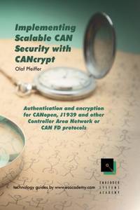 Implementing Scalable CAN Security with CANcrypt: Authentication and encryption for CANopen,...