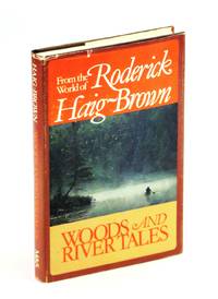 Woods and River Tales: From the World of Roderick Haig-Brown by Haig-Brown, Roderick; Haig-Brown, Valerie (Editor) - 1980