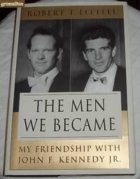 The Men We Became: My Friendship with John F. Kennedy Jr.