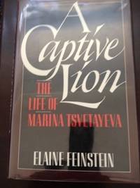 A Captive Lion: The Life of Marina Tsvetayeva by Feinstein, Elaine - 1st edition